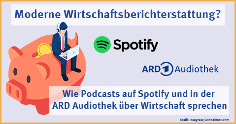 Grafik: Sparschwein: Jiw Ingka/AdobeStock.com | Spotify-Logo: The Best Stocker/AdobeStock.com | ARD Audiothek-Logo: Südwestrundfunk Headergrafik zum OBS-Arbeitsheft 113: Moderne Wirtschaftsberichterstattung? Wie Podcasts auf Spotify und in der ARD Audiothek über Wirtschaft sprechen