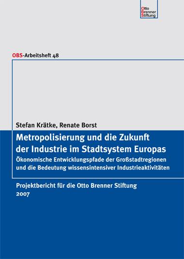 Metropolisierung und die Zukunft der Industrie im Stadtsystem Europas Metropolisierung und die Zukunft der Industrie im Stadtsystem Europas