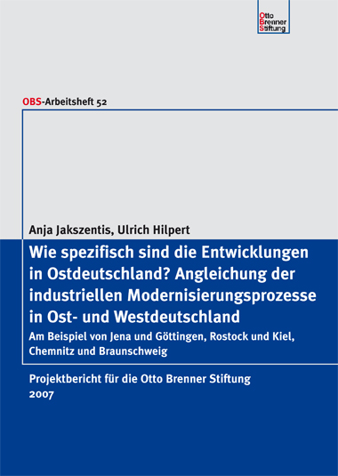Wie spezifisch sind die Entwicklungen in Ostdeutschland? Angleichung der industriellen Modernisierungsprozesse in Ost- und Westdeutschland Wie spezifisch sind die Entwicklungen in Ostdeutschland? Angleichung der industriellen Modernisierungsprozesse in Ost- und Westdeutschland